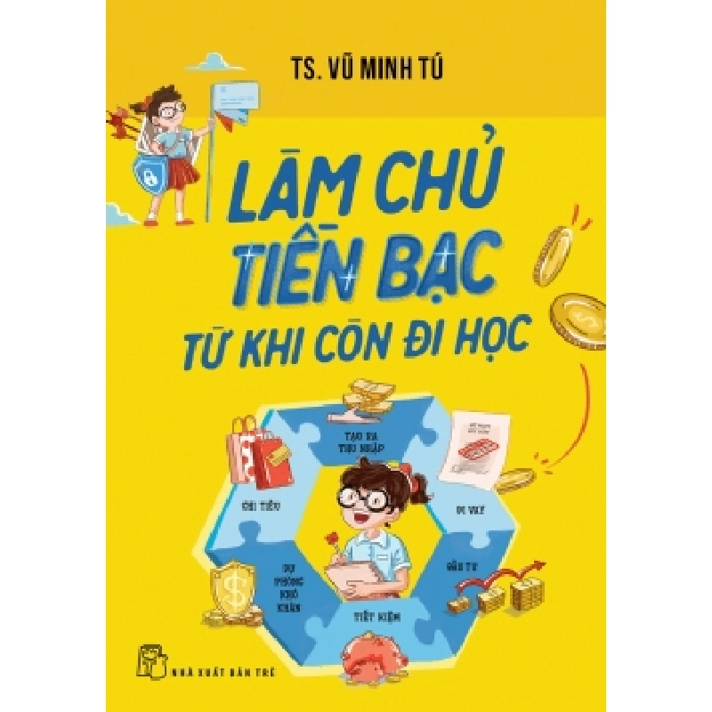Làm chủ tiền bạc từ khi còn đi học - TS. Vũ Minh Tú - 2024 - kỹ năng quản lý, Kỹ năng sống, NXB Trẻ 777395