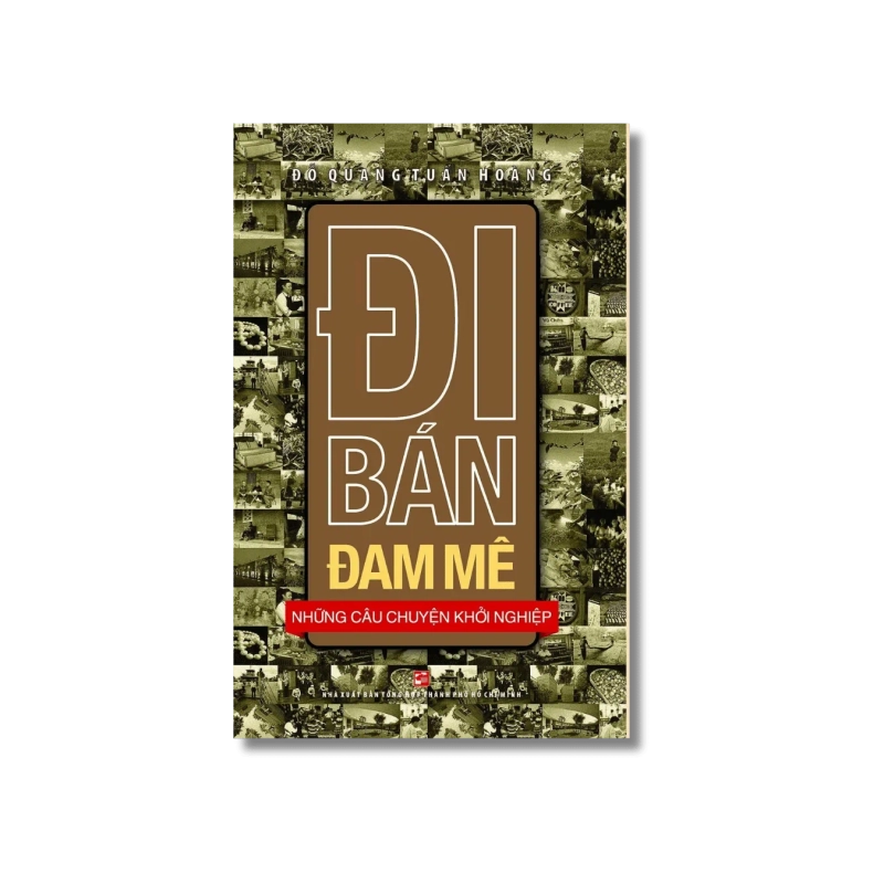 Đi bán đam mê - Những câu chuyện khởi nghiệp - Đỗ Quang Tuấn Hoàng 730126