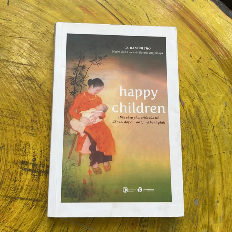 HAPPY CHILDREN HIỂU VỀ SỰ PT CỦA TRẺ ĐỂ NUÔI DẠY CON AN LẠC VÀ HẠNH PHÚC- GS. HÀ VĨNH THỌ 568558