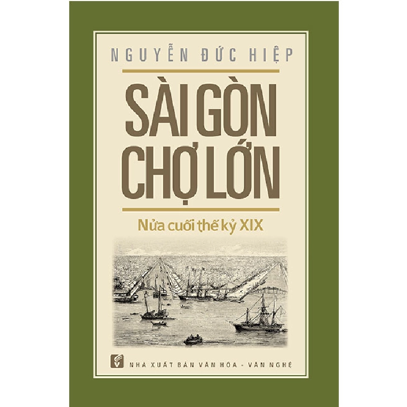Sài Gòn - Chợ Lớn nửa cuối thế kỷ XIX - Nguyễn Đức Hiệp 500496
