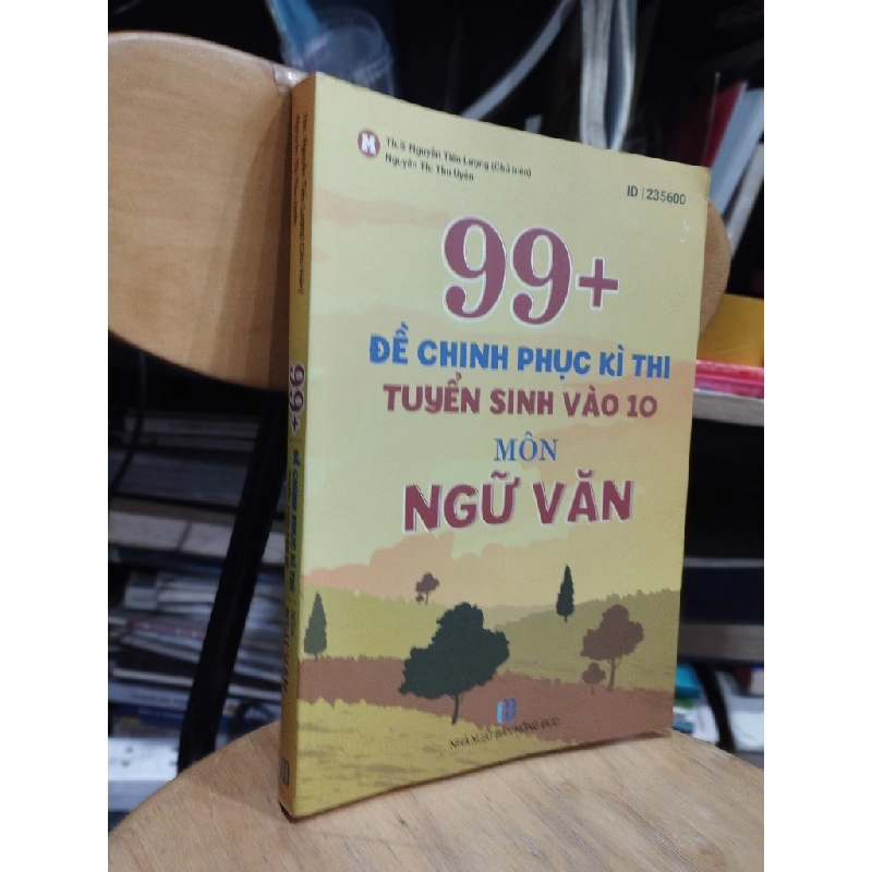 99+ Đề Chinh Phục Kì Thi Tuyển Sinh Vào 10 Môn Ngữ Văn - Ths Nguyễn Tiến Lượng, Nguyễn Thị Thu Uyên 304318