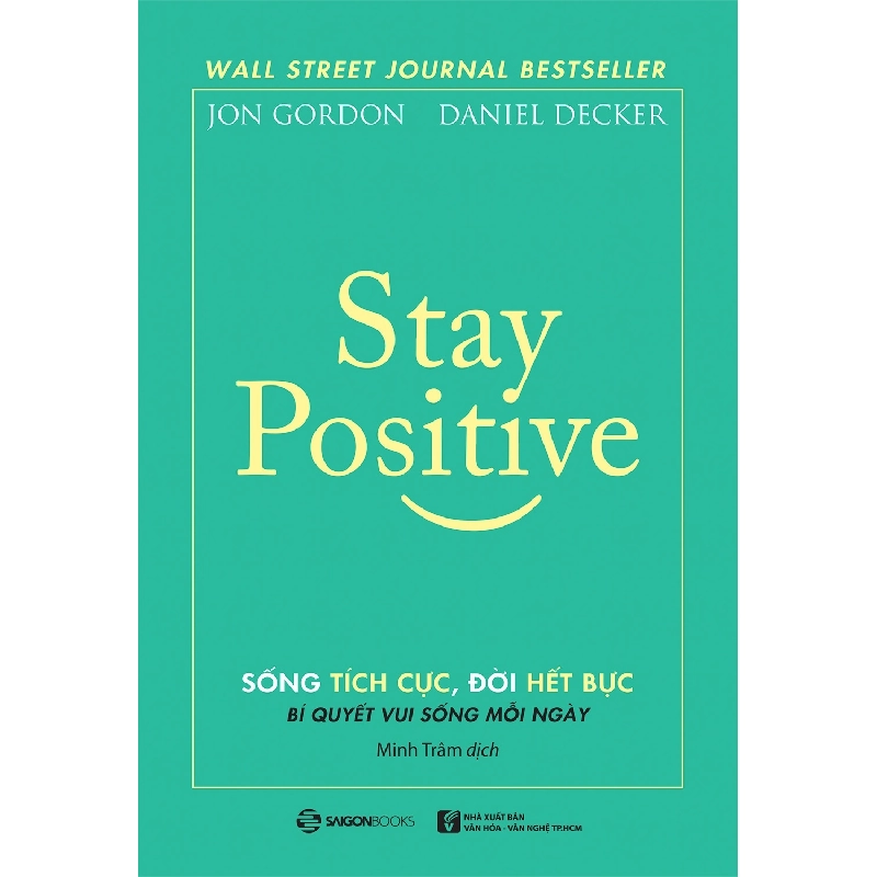 Stay Positive - Sống tích cực, Đời hết bực - Daniel Decker , Jon Gordon2021 New 100% HCM.PO 32701