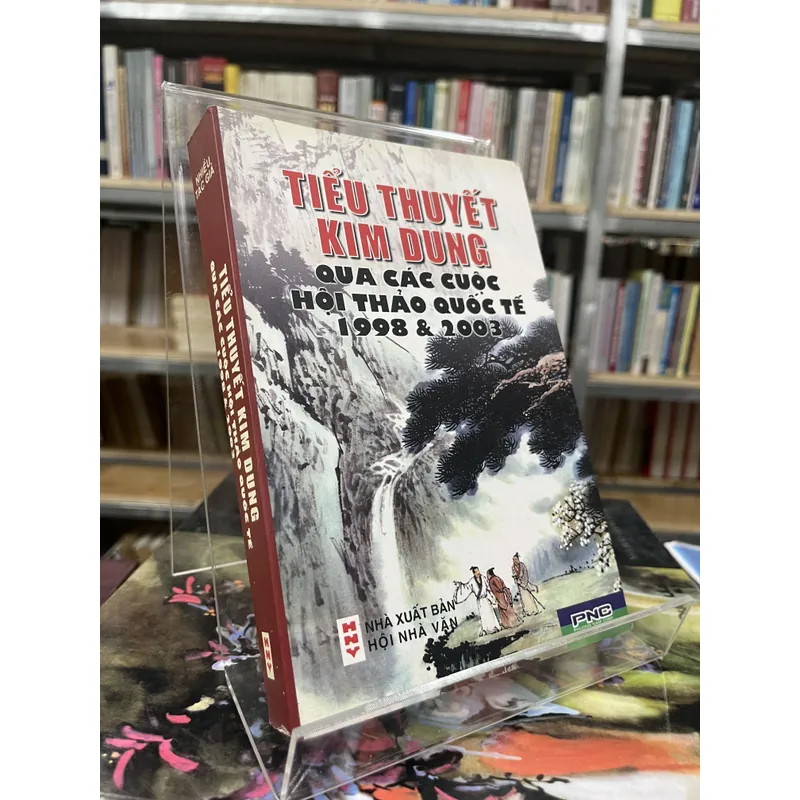 TIỂU THUYẾT KIM DUNG QUA CÁC CUỘC HỘI THẢO QUỐC TẾ 1998& 2003 702641