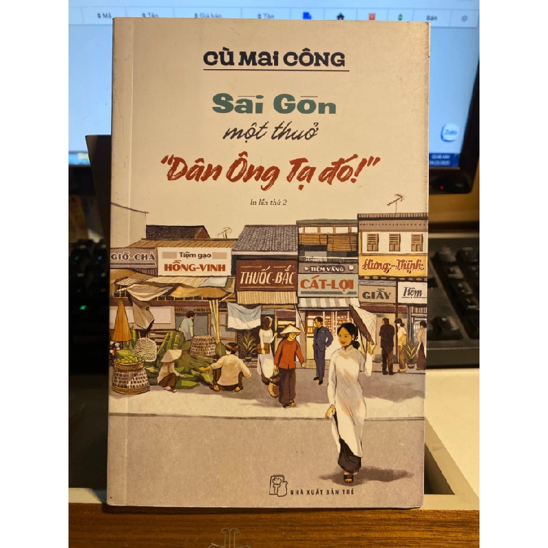 Sài Gòn Một Thuở "Dân Ông Tạ Đó!"-Tác giả: Cù Mai Công -NXB Trẻ STB965 456958