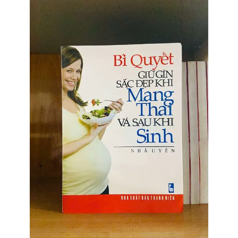[Sách Cũ SCGR] Bí quyết giữ gìn sắc đẹp khi Mang thai và sau khi Sinh - Nhã Uyên SỨC KHỎE - THỂ THAO VAVO0810 685396