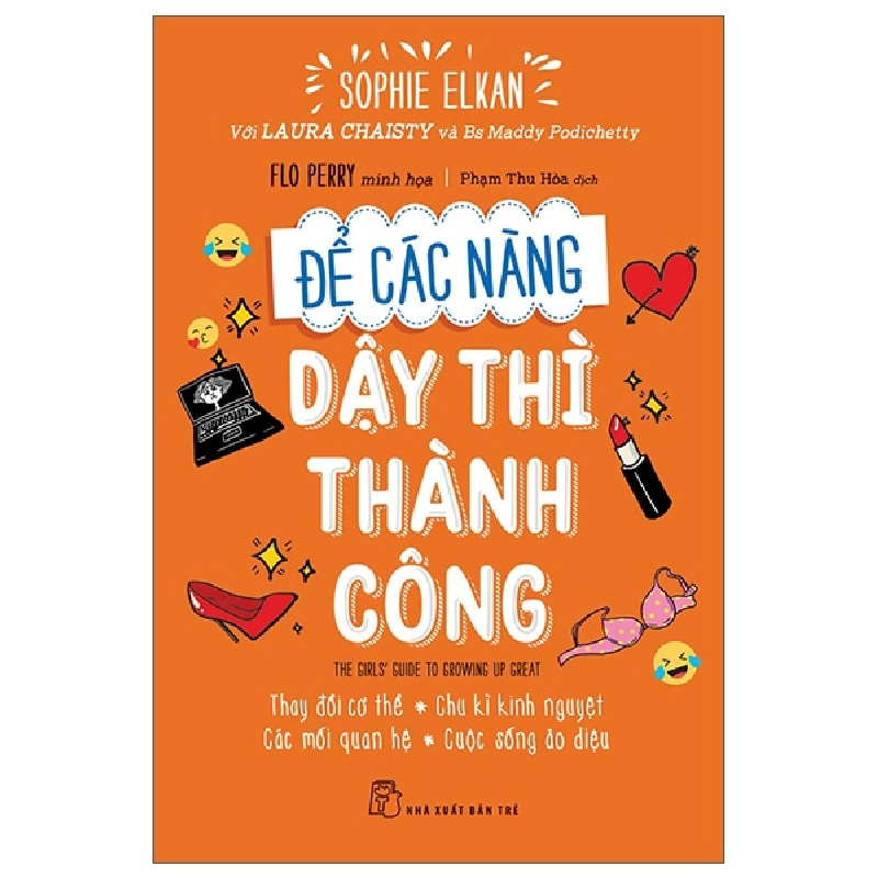 Để các nàng dậy thì thành công - Thay đổi cơ thể - Chu kỳ kinh nguyệt - Các mối quan hệ - Cuộc sống ảo diệu - Sophie Elkan, Với Laura Chaisty và Bs Maddy Podichetty, Flo Perry minh họa 2022 New 100% HCM.PO 48473