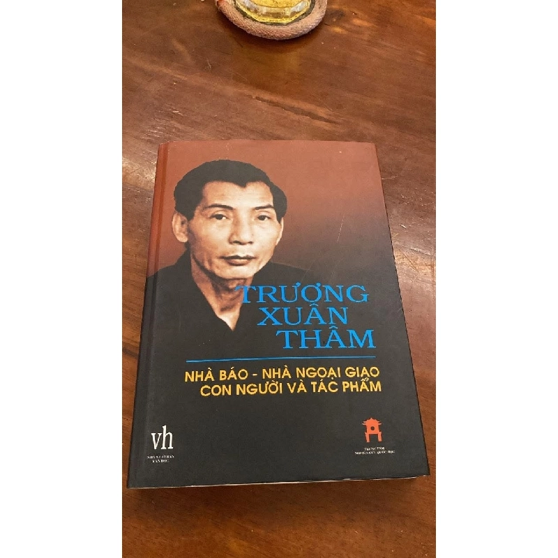 [Phiên Chợ Sách Cũ] Trương Xuân Thâm Nhà Báo - Nhà Ngoại giao Con người và tác phẩm (bìa cứng) 2003 - Trung tâm nghiên cứu quốc học-NXB Văn Học 0506 467965