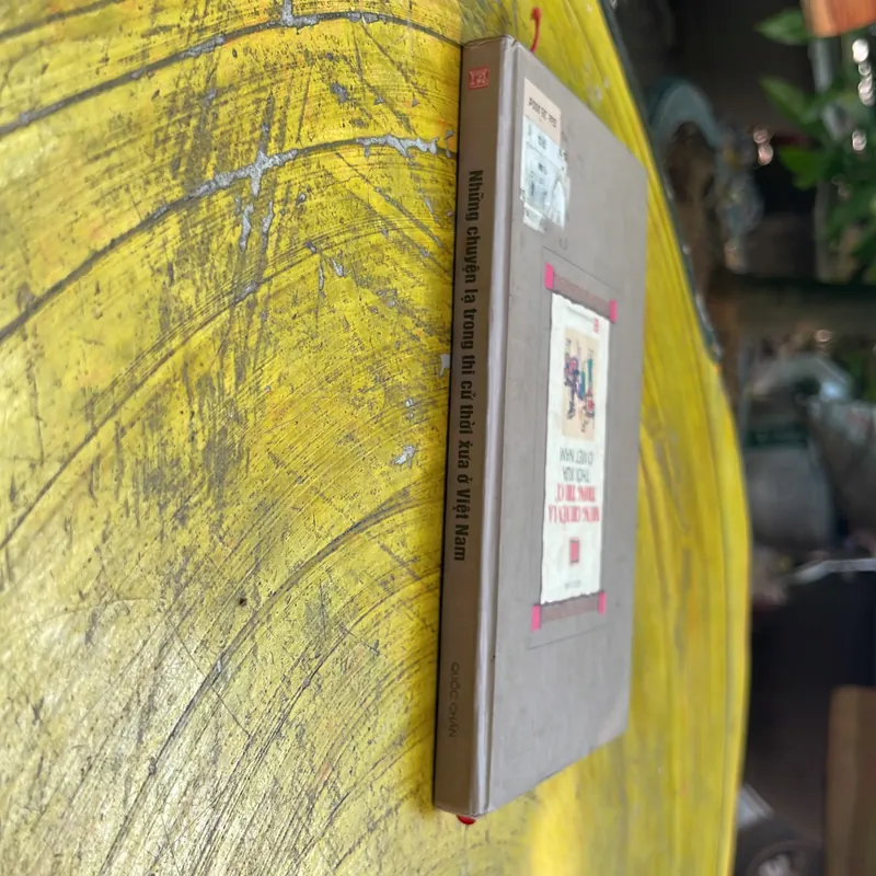 NHỮNG CHUYỆN LẠ TRONG THI CỬ THỜI XƯA Ở VIỆT NAM- QUỐC CHẤN 713187