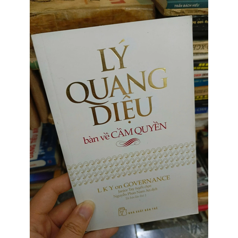 Lý Quang Diệu - Bàn về cầm quyền 477594