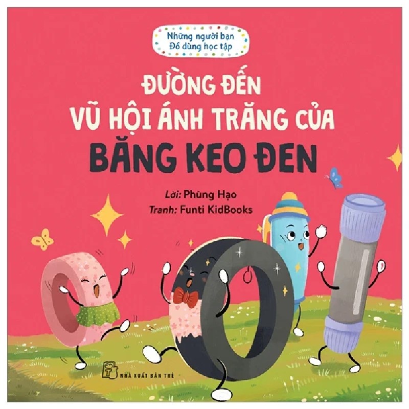 Những Người Bạn Đồ Dùng Học Tập - Đường Đến Vũ Hội Ánh Trăng Của Băng Keo Đen - Phùng Hạo. Funti Kidbooks 187651