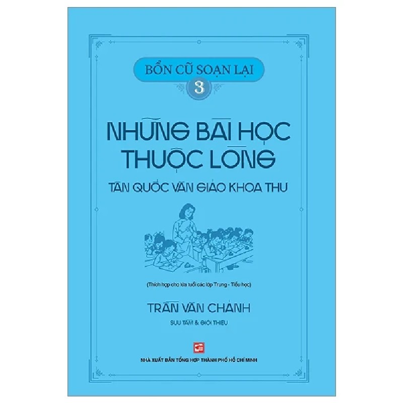 Bổn Cũ Soạn Lại 3 - Những Bài Học Thuộc Lòng - Tân Quốc Văn Giáo Khoa Thư - Trần Văn Chánh 186890