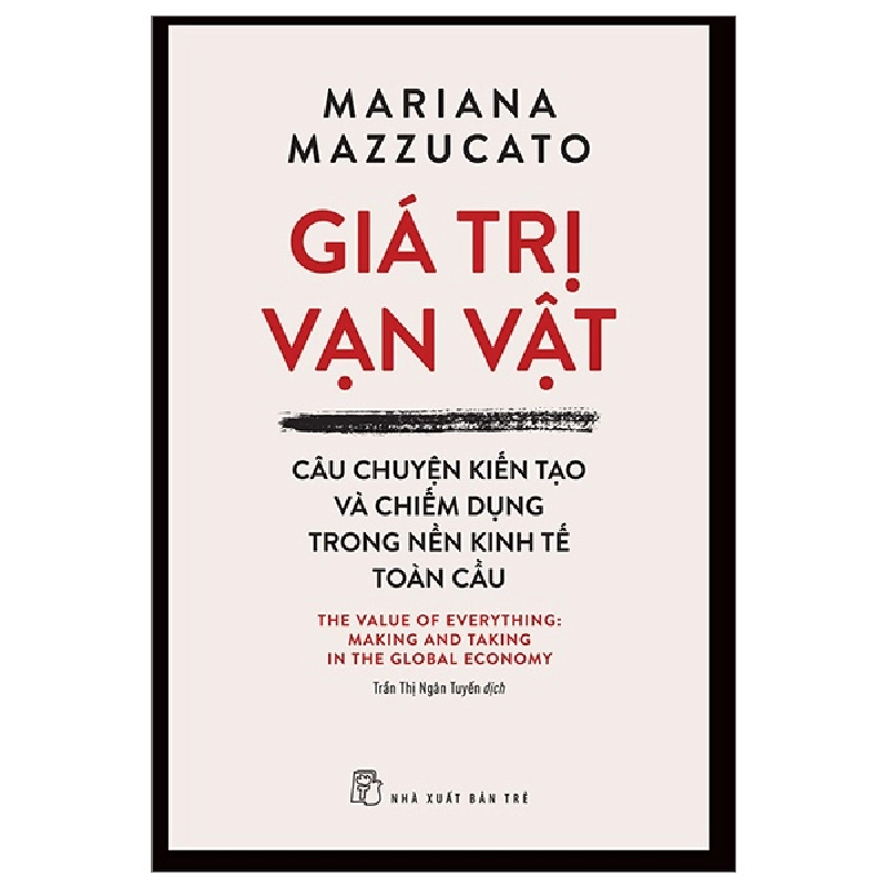 Giá Trị Vạn Vật - Câu Chuyện Kiến Tạo Và Chiếm Dụng Trong Nền Kinh Tế Toàn Cầu - Mariana Mazzucato 295375