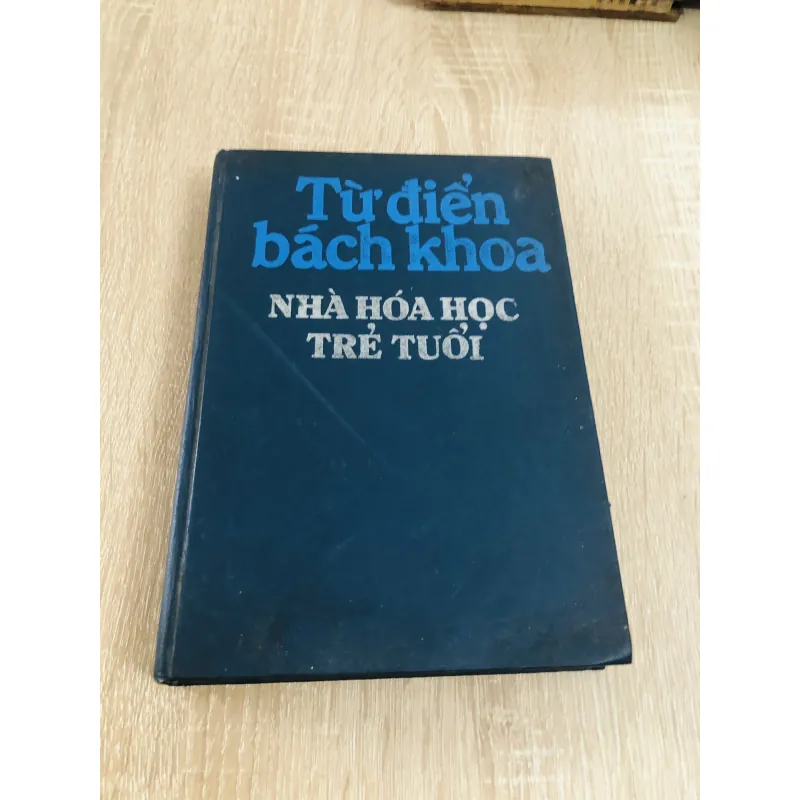 TỪ ĐIỂN BÁCH KHOA NHÀ HOÁ HỌC TRẺ TUỔI 1019079