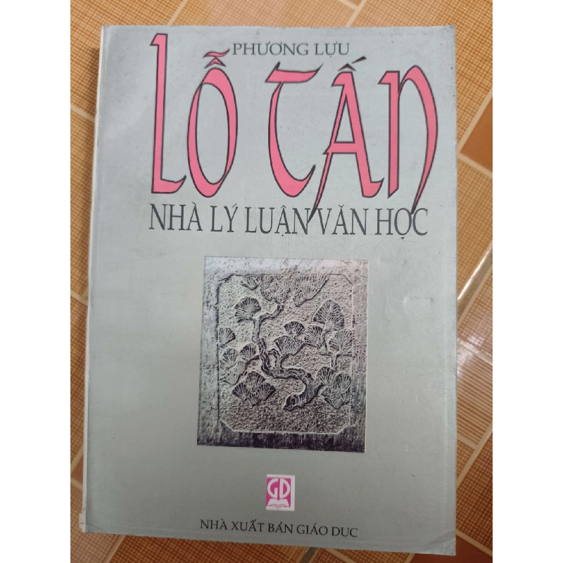 Lỗ Tấn nhà lý luận văn học - 1998 - 426 trang - LỊCH SỬ - CHÍNH TRỊ - TRIẾT HỌC - ANTQ2911-2 920969