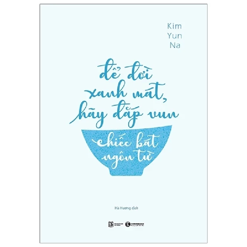 Để Đời Xanh Mát, Hãy Đắp Vun Chiếc Bát Cuộc Đời - Kim Yun Na (Mới 100%) Sách tư duy, kỹ năng sống, Thái Hà Books - SÁCH ĐẠI HỌC 489689