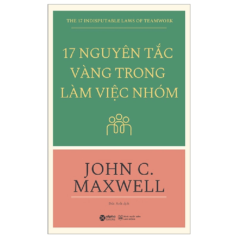 17 Nguyên Tắc Vàng Trong Làm Việc Nhóm - John C. Maxwell 294603