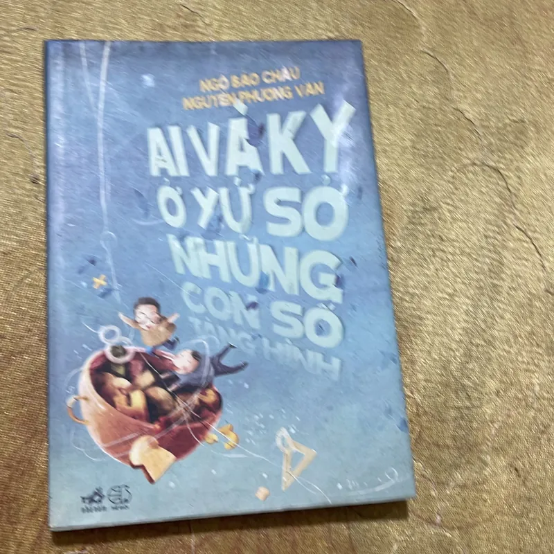 AI VÀ KY Ở XỨ SỞ NHỮNG CON SỐ TÀNG HÌNH- NGÔ BẢO CHÂU- NGUYỄN PHƯƠNG VĂN 733929