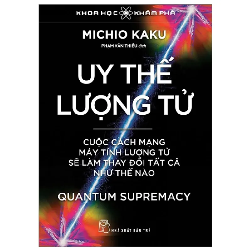 Khoa Học Khám Phá - Uy Thế Lượng Tử - Quantum Supremacy - Cuộc Cách Mạng Máy Tính Lượng Tử Sẽ Làm Thay Đổi Tất Cả Như Thế Nào - Michio Kaku 446001