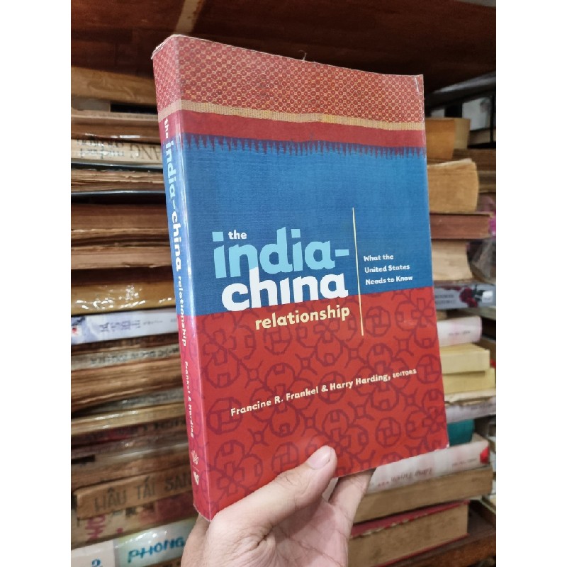 THE INDIA-CHINA RELATIONSHIP : WHAT THE UNITED STATES NEEDS TO KNOW (Francine R. Frankel & Harry Harding) 138261