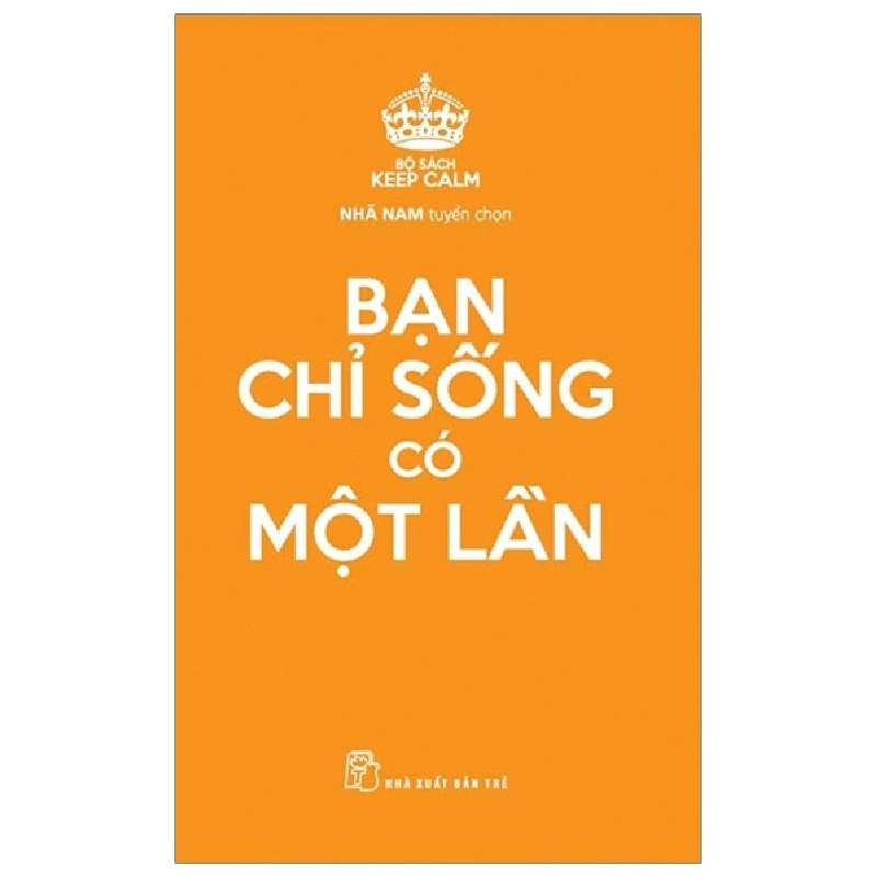 Bộ Sách Keep Calm - Bạn Chỉ Sống Có Một Lần - Nhã Nam tuyển chọn (Mới 100%) Sách tư duy, kỹ năng sống, NXB Trẻ - SÁCH ĐẠI HỌC 490446