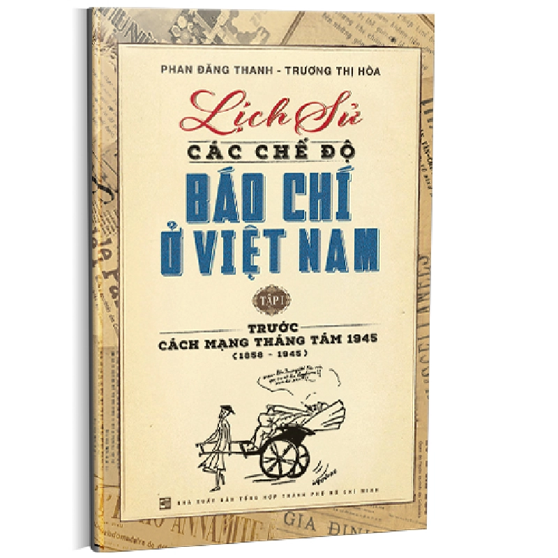 Lịch sử các chế độ báo chí ở Việt Nam T1 - Phan Đăng Thanh - Trương Thị Hòa 500744