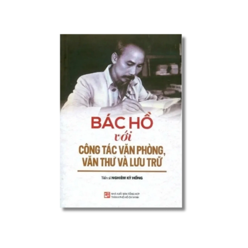 Bác Hồ với công tác văn phòng, văn thư và lưu trữ - Nghiêm Kỳ Hồng 730298