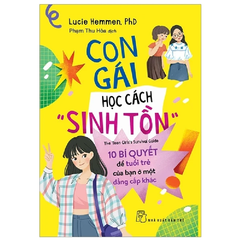 Con Gái Học Cách “Sinh Tồn” - 10 Bí Quyết Tâm Lý Để Tuổi Trẻ Của Bạn Ở Một Đẳng Cấp Khác - Lucie Hemmem, PhD 202458