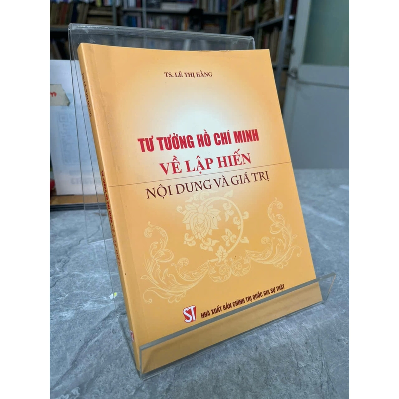 TƯ TƯỞNG HỒ CHÍ MINH VỀ LẬP HIẾN NỘI DUNG VÀ GIÁ TRỊ 541075