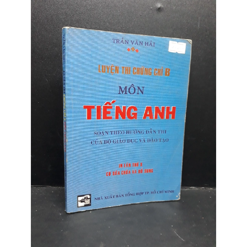 Luyện thi chứng chỉ B môn Tiếng Anh mới 70% bẩn bìa, ố, highlight, chữ viết 2006 HCM1410 Trần Văn Hải HỌC NGOẠI NGỮ 301455