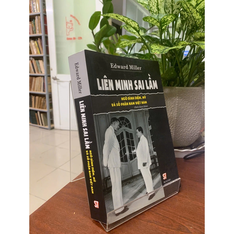 LIÊN MINH SAI LẦM: NGÔ ĐÌNH DIỆM, MỸ VÀ SỐ PHẬN VIỆT NAM - EDWARD MILLER 531850