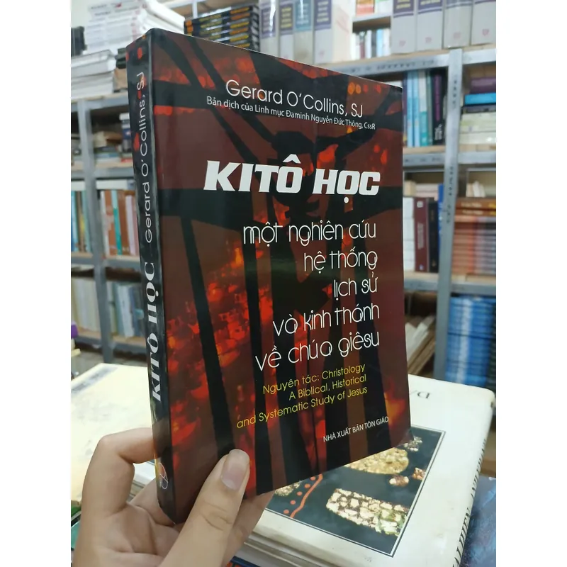 KITÔ HỌC MỘT NGHIÊN CỨU HỆ THỐNG LỊCH SỬ VÀ KINH THÁNH VỀ CHÚA GIÊSU 721686
