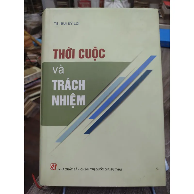 Sách: Thời cuộc và trách nhiệm - TG: TS Bùi Sỹ Lợi (A3) 744958