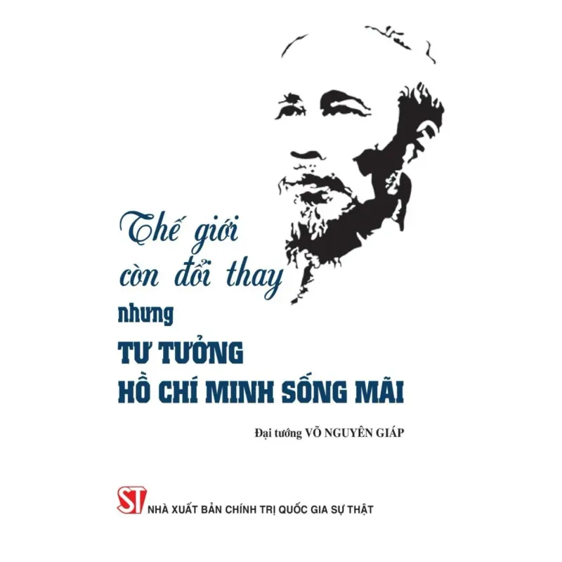 Thế giới còn đổi thay, nhưng tư tưởng Hồ Chí Minh sống mãi 1041612