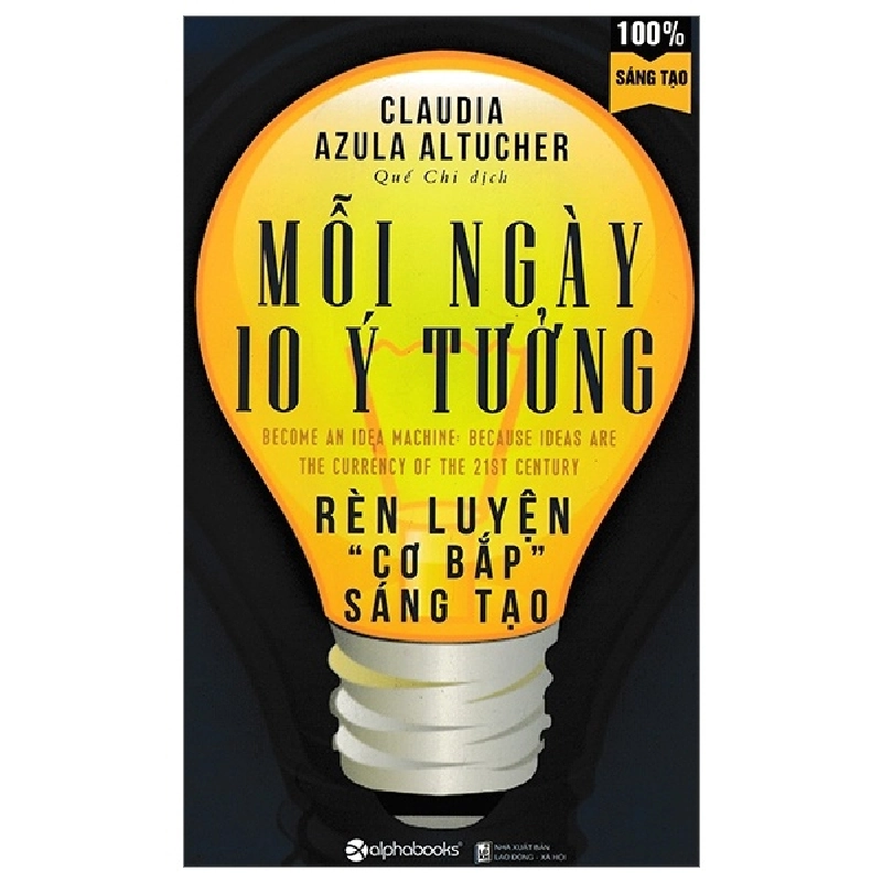 Mỗi Ngày 10 Ý Tưởng Rèn Luyện “Cơ Bắp” Sáng Tạo (Tái Bản 2018) - Claudia Azula Altucher ASB.PO Oreka Blogmeo 230225 516156