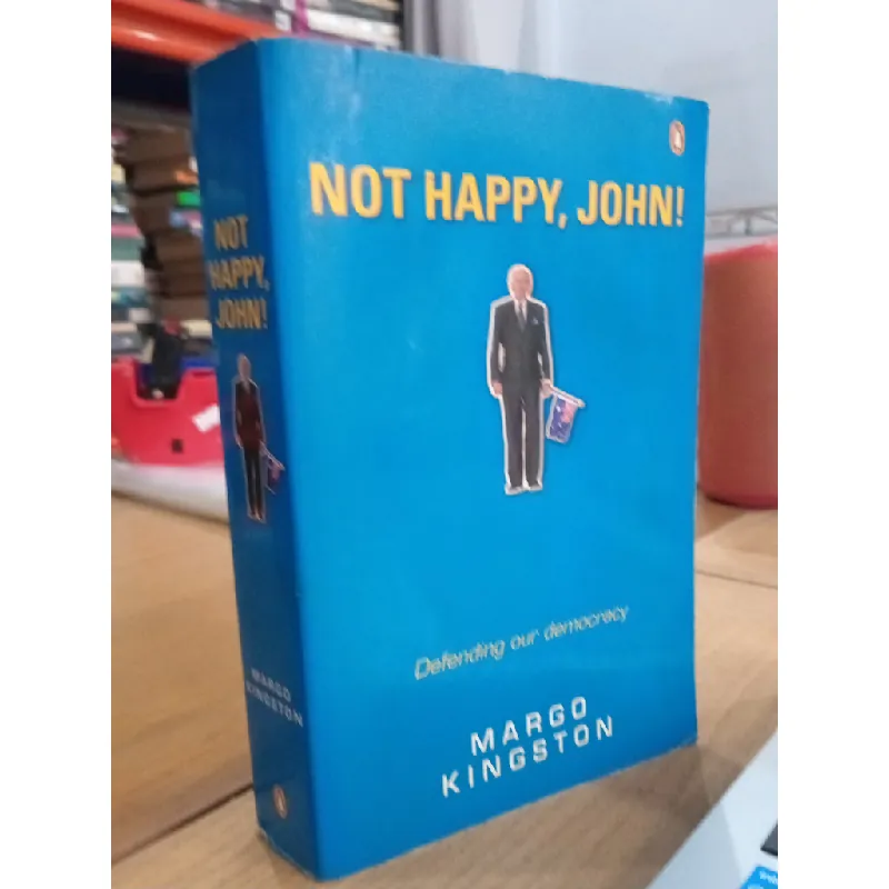 Not Happy, John! - Margo Kingston 559720