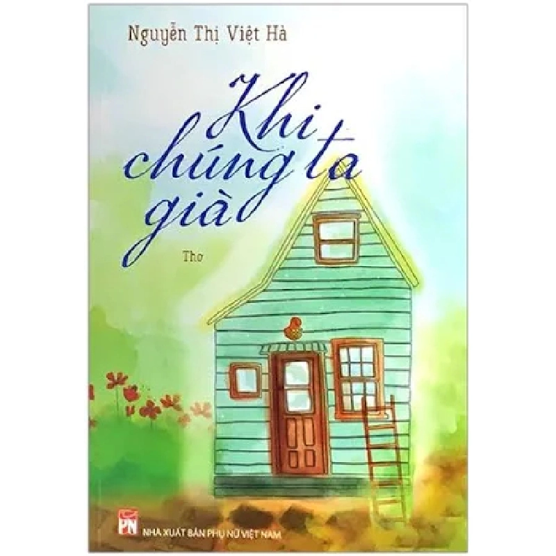 Khi chúng ta già - Nguyễn Thị Việt Hà - 2020 - Văn Học 704547