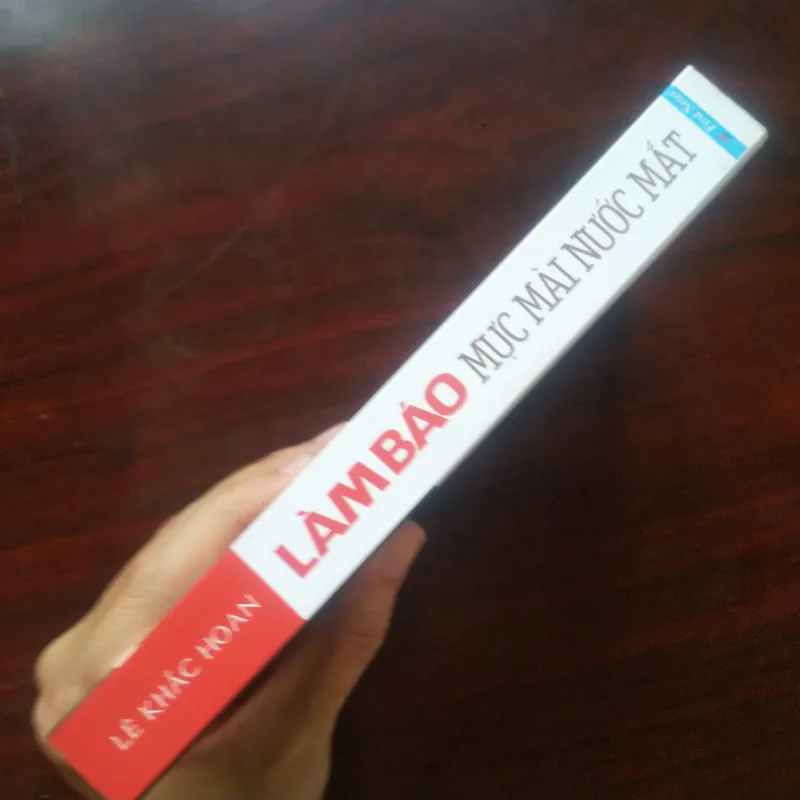 [Sách Ký Sự] Làm Báo Mực Mài Nước Mắt (Lê Khắc Hoan) 1005176
