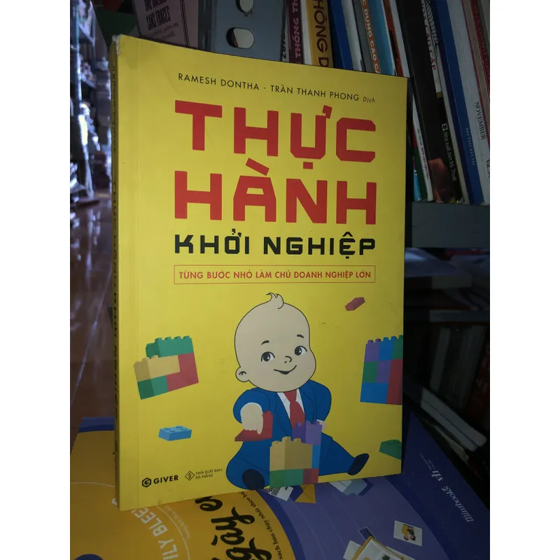 Thực hành khởi nghiệp - Từng bước nhỏ làm chủ doanh nghiệp lớn   730791