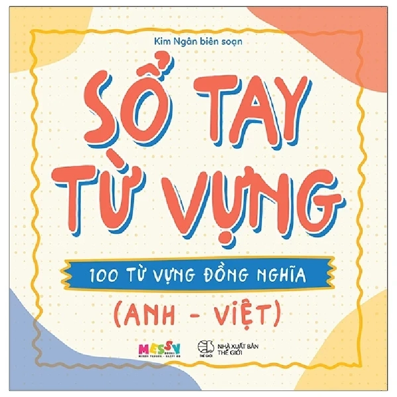 Sổ Tay Từ Vựng - 100 Từ Vựng Đồng Nghĩa (Anh - Việt) - Kim Ngân 282422