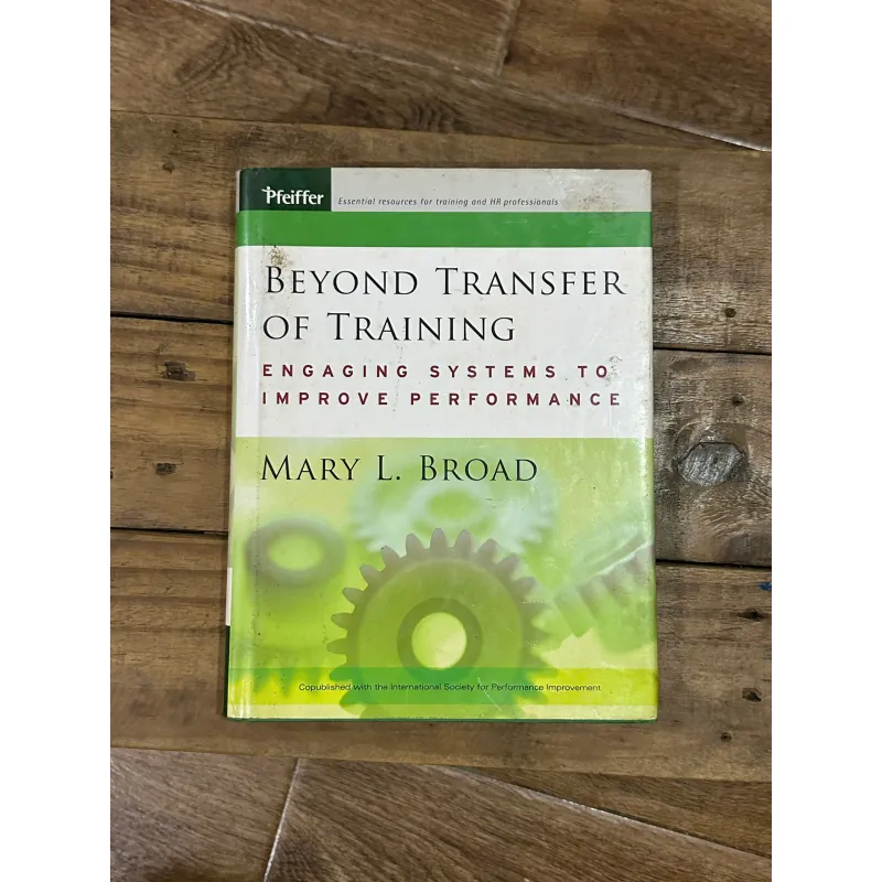 Beyond Transfer of Training: Engaging Systems to Improve Performance - Mary L. Broad 750718
