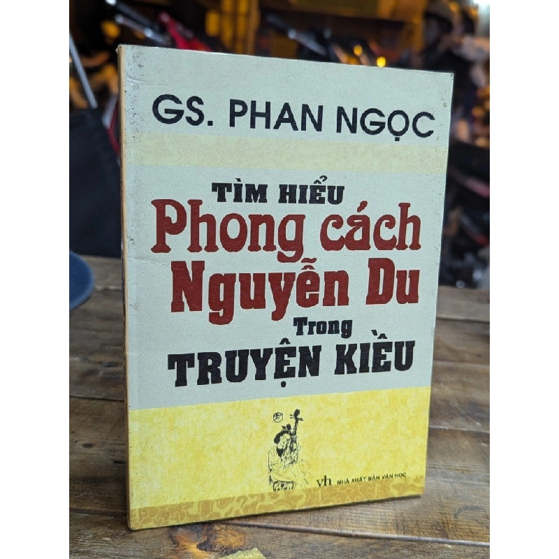 TÌM HIỂU PHONG CÁCH NGUYỄN DU TRONG TRUYỆN KIỀU - PHAN NGỌC 323712