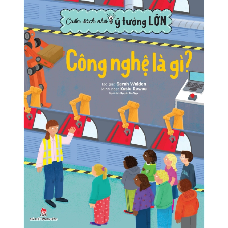 Cuốn Sách Nhỏ - Ý Tưởng Lớn - Công Nghệ Là Gì? - Sarah Walden, Katie Rewse (Mới 100%) Kiến thức bách khoa, NXB Kim Đồng - SÁCH ĐẠI HỌC 488773