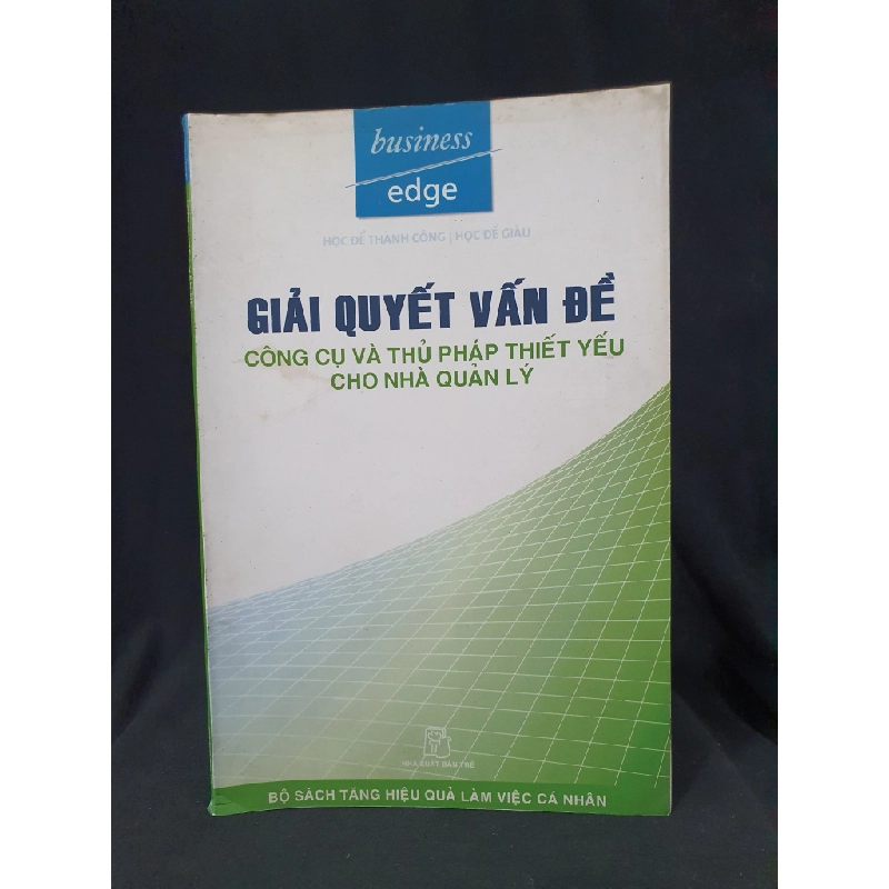 GIẢI QUYẾT VẤN ĐỀ CÔNG CỤ VÀ THỦ PHÁP THIẾT YẾU CHO NHÀ QUẢN LÝ MỚI 80% 2006 HSTB.HCM205 BUSINESS EDGE SÁCH QUẢN TRỊ 163535