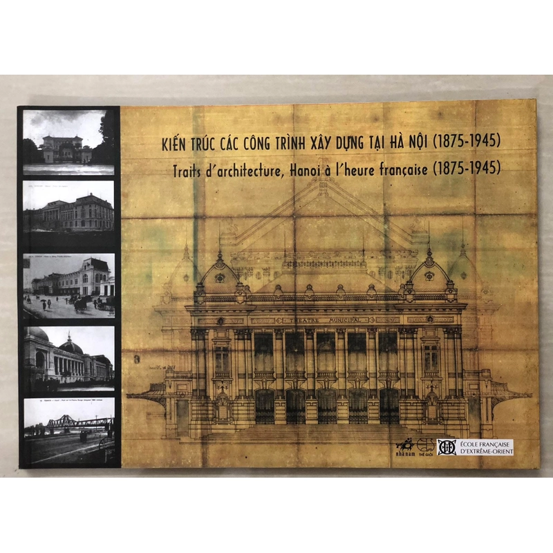 KIẾN TRÚC CÁC CÔNG TRÌNH XÂY DỰNG TẠI HÀ NỘI 1875 - 1945, song ngữ Việt - Pháp 465677