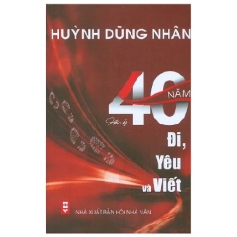 Hồi Ký 40 Năm Đi, Yêu Và Viết - Huỳnh Dũng Nhân 403881