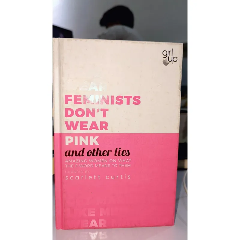 Feminists don't wear pink and other lies - Scarlett Curtis 553332