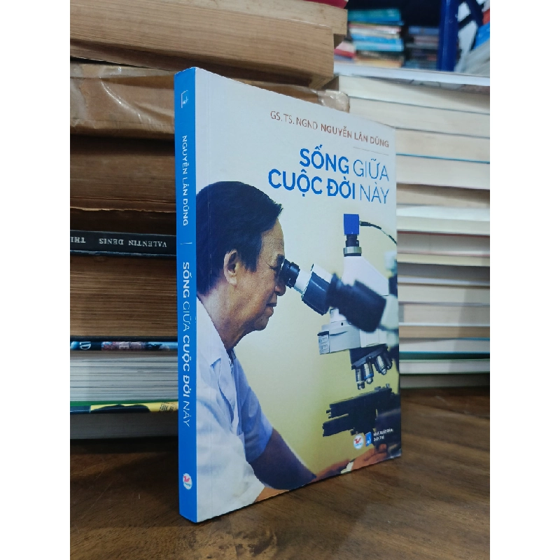 Sống giữa cuộc đời này - GS.TS.NGND Nguyễn Lân Dũng 505436