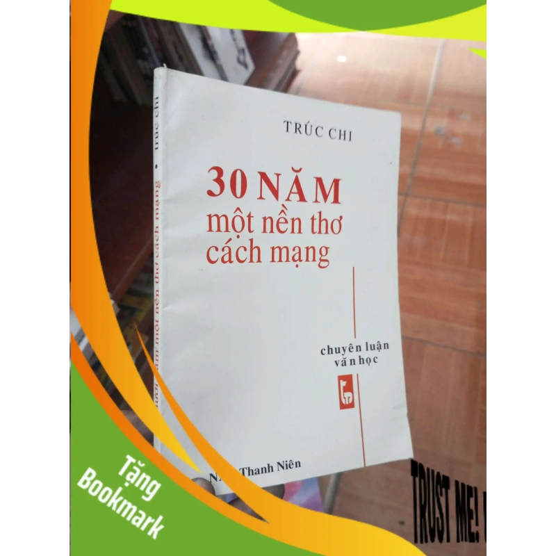 (TẶNG BOOKMARK) 30 năm một nền thơ cách mạng - Trúc Chi 1999 Lịch sử Việt Nam RBK-AK19 938279