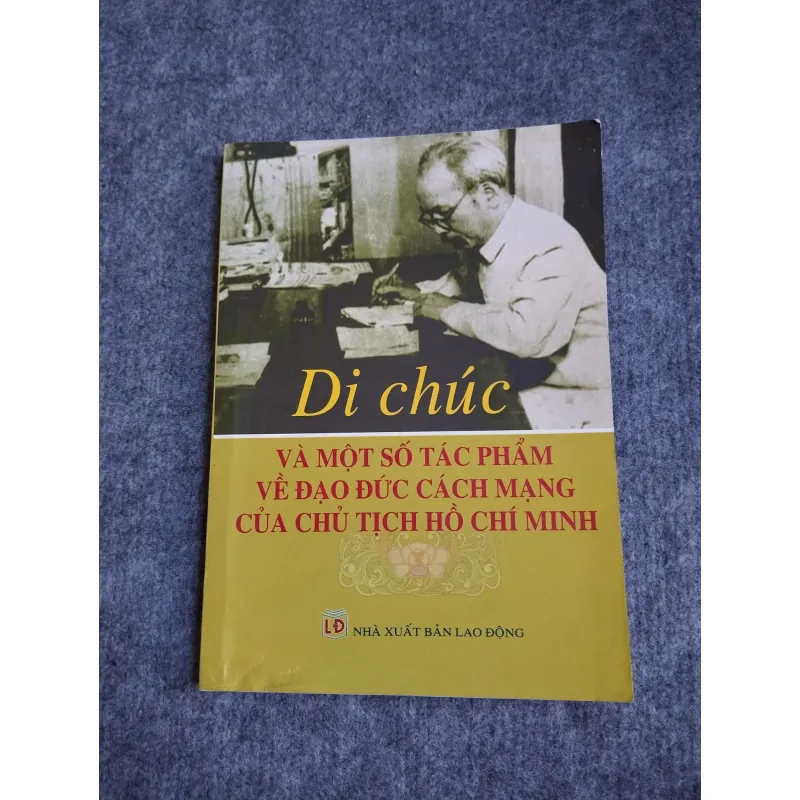 DI CHÚC VÀ MỘT SỐ TÁC PHẨM VỀ ĐẠO ĐỨC CÁCH MẠNG CỦA CHỦ TỊCH HỒ CHÍ MINH 697786