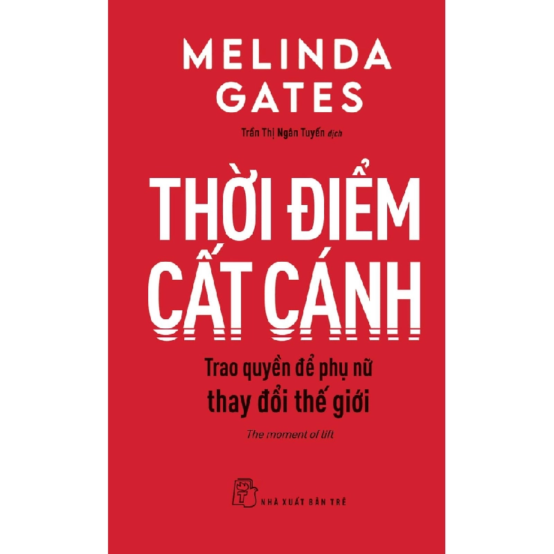 Thời điểm cất cánh, trao quyền để phụ nữ thay đổi thế giới - Melinda Gates 2021 New 100% HCM.PO 47864